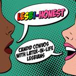 Lesbi-Honest: Candid Convos With Later-in-Life Lesbians