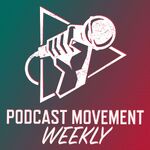 Podcast Movement Weekly