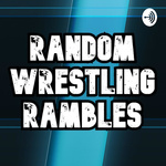 Random Wrestling Rambles