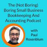 The (Not Boring) Boring Small Business Bookkeeping and Accounting Podcast