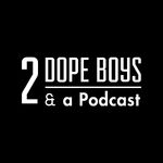 2 Dope Boys & a Podcast