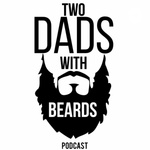 2 Dads With Beards Podcast 