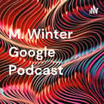 M. Winter Google Podcast