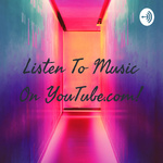 Listen To Music On YouTube.com!