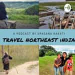 Travel North East India with Upasana Kakati
