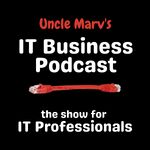 Uncle Marv's IT Business Podcast (Real Talk for IT Pros & MSPs)