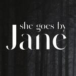 She Goes By Jane