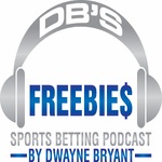 DB's FREEBIE$ Sports Betting Podcast