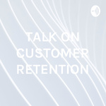 TALK ON CUSTOMER RETENTION