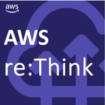 AWS re:Think Podcast