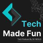 Tech Made Fun | Tech Podcast By SK NEXUS