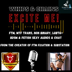 Whips & Chains Excite Me! FTM / MTF Trans Guy/Girl, Sub/Dom, BDSM/Fetish LGBTQ+ Sexy Chat & Tales