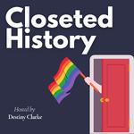 Closeted History: LGBTQ+ Stories of the Past