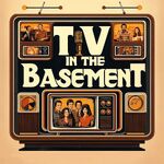 TV In The Basement : Television's Greatest Shows and the Occasional Movie