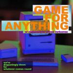 Game for Anything