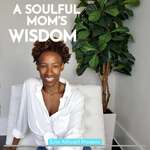 A Soulful Mom's Wisdom
