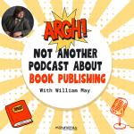 Argh! Not Another Podcast About Book Publishing