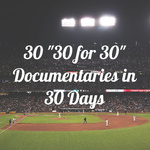 30 30 for 30 Documentaries in 30 Days