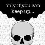 Only If You Can Keep Up