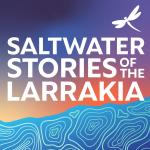 Saltwater Stories of the Larrakia