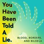 You Have Been Told A Lie - Blood, Borders, and Biloela