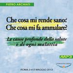Che cosa mi rende sano? Che cosa mi fa ammalare? - Convegno di Scienza dello spirito - Roma, dal 3 al 5 maggio 2013