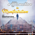 Affirmation to Manifestation Podcast
