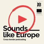 Sounds like Europe, cross-border podcasting