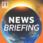 FT News Briefing