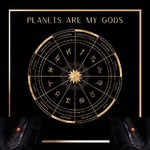 The Planets Are My Gods 