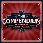 The Compendium: An Assembly of Fascinating Things