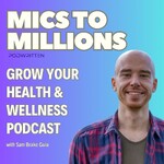 Mics to Millions | Grow Your Health and Wellness Podcast, Get More Listeners, Increase Podcast Downloads, Monetize Your Show