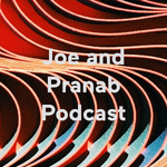 Joe and Pranab Podcast