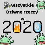 Wszystkie dziwne rzeczy w 2020