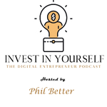 Invest In Yourself: The Digital Entrepreneur Podcast