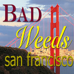 - Bad Weeds San Francisco *Queer!*