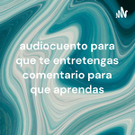 audiocuento para que te entretengas comentario para que aprendas