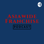 Asiawide Franchise Podcast