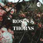 Roses & Thorns Podcast 