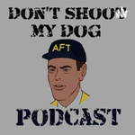 Don't Shoot My Dog Podcast