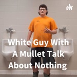 White Guy With A Mullet Talk About Nothing