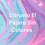 Vitruvio El Pájaro Sin Colores