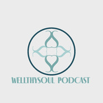 WellthySoul Podcast 

