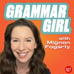 Grammar Girl: For Writers and Language Lovers.