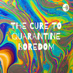 THE CURE TO QUARANTINE BOREDOM