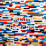 Austin Podcast