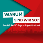 Warum sind wir so? - der BB RADIO Psychologie-Podcast