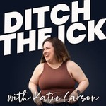 Ditch the Ick with Katie Carson: Redefining Relationships, Self-Worth, and Building Your Dream Life as Millennial and Gen X Women