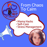 That Hot (Mess) Mama: From Chaos To Calm