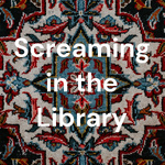 Screaming in the Library